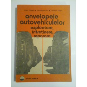 ANVELOPELE  AUTOVEHICULELOR  *  Exploatare, intretinere, reparare  -  F. Capruciu;  P. Alexandrescu;  C. Dragus